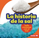 La historia de la sal (The Story of Salt) : Todo comienza con el mar (It Starts with the Sea) - eBook