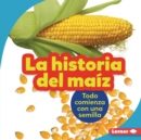La historia del maiz (The Story of Corn) - eBook