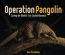 Operation Pangolin : Saving the World's Only Scaled Mammal - eBook