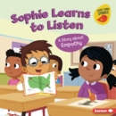 Sophie Learns to Listen : A Story about Empathy - eBook