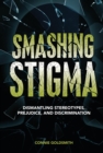 Smashing Stigma : Dismantling Stereotypes, Prejudice, and Discrimination - eBook