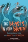The Beasts in Your Brain : Understanding and Living with Anxiety and Depression - eBook