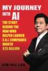 My Journey into AI : The Story Behind the Man Who Helped Launch 5 A.I. Companies Worth $25 Billion - eBook
