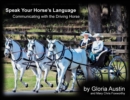 Speak Your Horse's Language: : Communicating with the Driving Horse - eBook