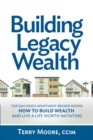 Building Legacy Wealth : Top San Diego Apartment Broker shows how to build wealth through low-risk investment property and lead a life worth imitating - eBook