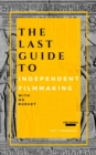 The Last Guide To Independent Filmmaking : With No Budget - eBook