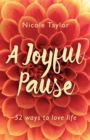 A Joyful Pause : 52 ways to love life - eBook