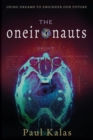 The Oneironauts : Using dreams to engineer our future - eBook