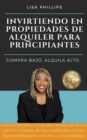 INVIRTIENDO EN PROPIEDADES DE ALQUILER PARA PRINCIPIANTES : COMPRA BAJO, ALQUILA ALTO - eBook