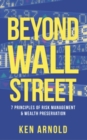 Beyond Wall Street : 7 Principles of Risk Management & Wealth Preservation - eBook