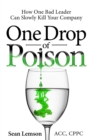 One Drop of Poison : How One Bad Leader Can Slowly Kill Your Company - eBook
