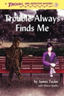 Trouble Always Finds Me - eBook