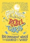 Good Night Stories For Rebel Girls: 100 Immigrant Women Who Changed The World - Book