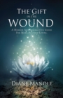 The Gift in the Wound : A Memoir and Interactive Guide for More Positive Living - eBook