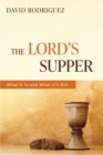 The Lord's Supper : What It Is and What It's Not - eBook