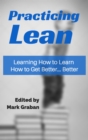Practicing Lean : Learning How to Learn How to Get Better... Better - eBook