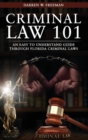 Criminal Law 101 : An Easy To Understand Guide Through Florida Criminal Laws - eBook