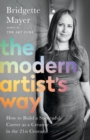 The Modern Artist's Way : How to Build a Successful Career as a Creative in the 21st Century - eBook