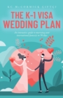 The K-1 Visa Wedding Plan : An interactive guide to marrying your international fiance(e) in 90 days - eBook