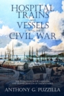 Hospital Trains and Vessels during the Civil War : The Evolution in the Handling and Transportation of the Wounded - eBook