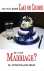 Do You Want Cake Or Crumbs In Your Marriage? : Do You Want Cake Or Crumbs In Your Marriage? - eBook