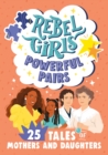 Rebel Girls Powerful Pairs : 25 Tales of Mothers and Daughters - eBook
