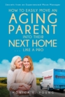 How to Easily Move an Aging Parent into Their Next Home . . . Like a Pro : Secrets from an Experienced Move Manager - eBook