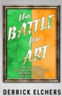 The Battle for Art : How the Popular Cultural Misappropriation Movement Views Art, and Why it Matters - eBook