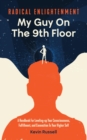 Radical Enlightenment: My Guy On The 9th Floor : A Handbook for Leveling-Up Your Consciousness, Fulfillment, and Connection to Your Higher Self - eBook
