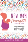 New Mom Thoughts : Real Questions for Moms with Real Feelings - Book