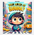 Who moved my banana? : A Tale of Curiosity and Unexpected Encounters - eBook