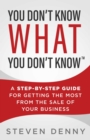 You Don't Know What You Don't Know : A Step-by-Step Guide for Getting the Most from the Sale of Your Business - eBook