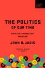 The Politics of Our Time : Populism, Nationalism, Socialism - eBook