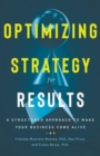 Optimizing Strategy for Results : A Structured Approach to Make Your Business Come Alive - Book