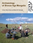 Archaeology of Bronze Age Mongolia : A Deer Stone Diary - Book