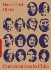 Conversations in Chile: Hans Ulrich Obrist Interviews - Book