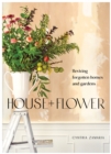 House + Flower : Reviving Forgotten Homes and Abandoned Gardens - Book