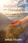 Hidden Song of the Himalayas : Memoir of a Gospel Seed Sower in the Mountains of India - eBook