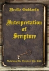 Neville Goddard's Interpretation of Scripture : Unlocking The Secrets of The Bible - Book