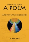 How to Scan a Poem : A Poetry Witch Workbook - eBook