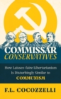 Commissar Conservatives : How Laissez-faire Libertarianism Is Disturbingly Similar to Communism - eBook