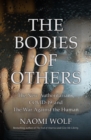 The Bodies of Others : The New Authoritarians, COVID-19 and The War Against the Human - eBook