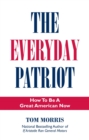 The Everyday Patriot : How to be a Great American Now - eBook