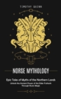 Norse Mythology : Epic Tales of Myths of the Northern Lands (Unlock the Ancient Power of the Elder Futhark Through Runic Magic) - eBook