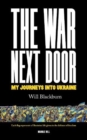 THE WAR NEXT DOOR : My Journeys Into Ukraine - Book