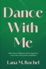 Dance with Me: Short Story Collection : fiction based on a true story and creative nonfiction - eBook