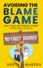 Avoiding the Blame Game;Your Legal and Holistic Guide to No Fault Divorce - eBook