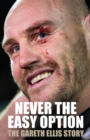 Never The Easy Option : The Gareth Ellis Story - Book