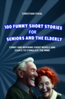 100 Funny Short Stories for Seniors and the Elderly : Funny and Inspiring Short Novels and Essays to Stimulate the Mind - eBook
