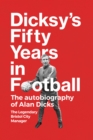 Dicksy's Fifty Years in Football : The Autobiography of Alan Dicks - Book
